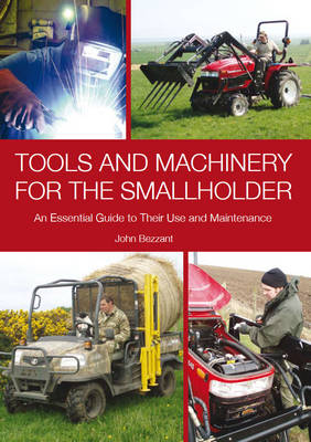Tools and Machinery for the Smallholder: An Essential Guide to Their Use and Maintenance (Hardback)