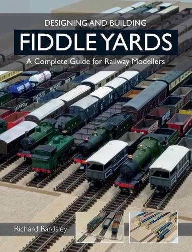 Designing and Building Fiddle Yards: A Complete Guide for Railway Modellers (Paperback)