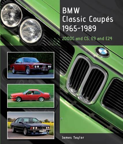 BMW Classic Coupes, 1965-1989: 2000C and CS, E9 and E24 (Hardback)