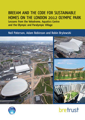 BREEAM and the Code for Sustainable Homes on the London 2012 Olympic Park: Lessons from the Velodrome, Aquatics Centre and the Olympic and Paralympic Village (Paperback)