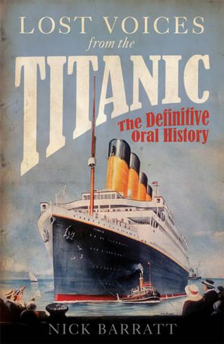 Lost Voices from the Titanic: The Definitive Oral History (Paperback)