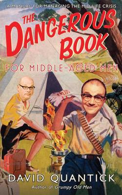 The Dangerous Book for Middle-Aged Men: A Manual for Managing Mid-Life Crisis (Hardback)