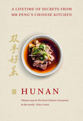 Hunan: A Lifetime of Secrets from Mr Peng’s Chinese Kitchen (Hardback)
