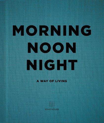 Morning, Noon, Night: A Way of Living (Hardback)