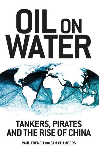Oil on Water: Tankers, Pirates and the Rise of China (Hardback)