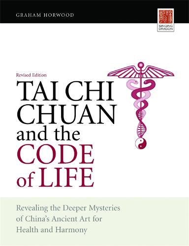 Tai Chi Chuan and the Code of Life: Revealing the Deeper Mysteries of China's Ancient Art for Health and Harmony (Revised Edition) (Paperback)