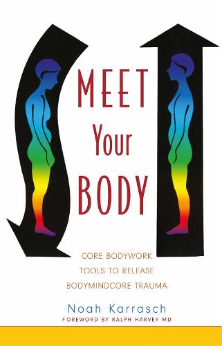 Meet Your Body: Core Bodywork Tools to Release Bodymindcore Trauma (Paperback)