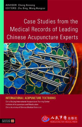 Case Studies from the Medical Records of Leading Chinese Acupuncture Experts - International Acupuncture Textbooks (Paperback)