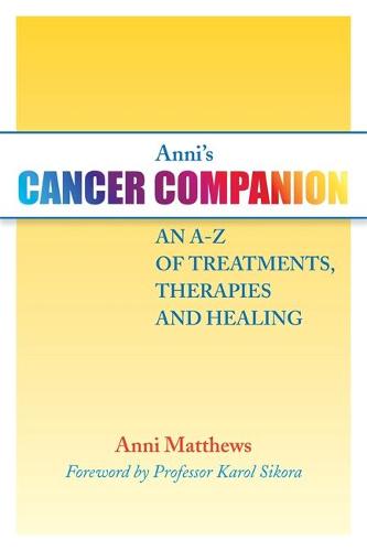 Anni's Cancer Companion: An A-Z of Treatments, Therapies and Healing (Paperback)