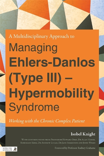 A Multidisciplinary Approach to Managing Ehlers-Danlos (Type III) - Hypermobility Syndrome: Working with the Chronic Complex Patient (Paperback)