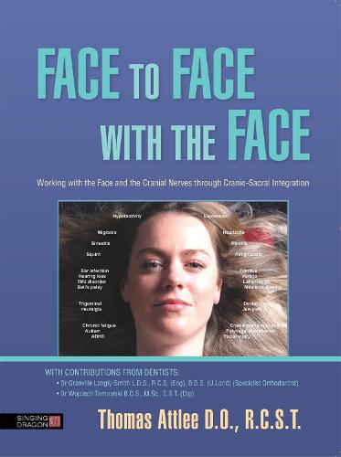 Face to Face with the Face: Working with the Face and the Cranial Nerves through Cranio-Sacral Integration (Paperback)