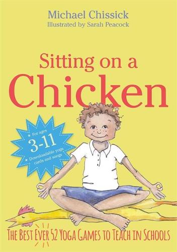 Sitting on a Chicken: The Best (Ever) 52 Yoga Games to Teach in Schools (Paperback)