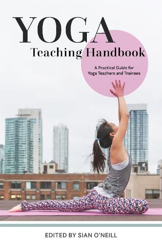Yoga Teaching Handbook: A Practical Guide for Yoga Teachers and Trainees (Paperback)