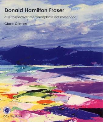 Donald Hamilton Fraser: A Retrospective: Metamorphosis Not Metaphor (Hardback)
