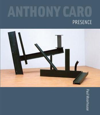 Anthony Caro: Presence (Hardback)