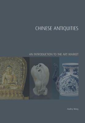 Chinese Antiquities: An Introduction to the Art Market - Handbooks in International Art Business (Hardback)