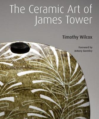 The Ceramic Art of James Tower (Hardback)