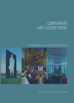 Corporate Art Collections: A Handbook to Corporate Buying - Handbooks in International Art Business (Hardback)