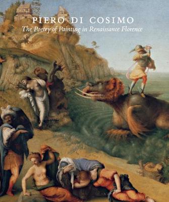 Piero di Cosimo: The Poetry of Painting in Renaissance Florence (Hardback)