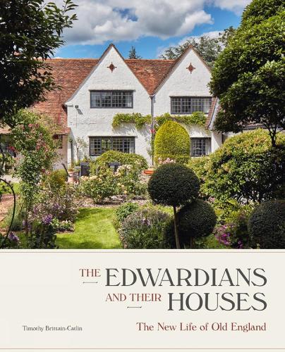 The Edwardians and their Houses: The New Life of Old England (Hardback)