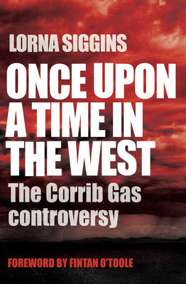 Once Upon a Time in the West: The Corrib Gas Controversy (Paperback)