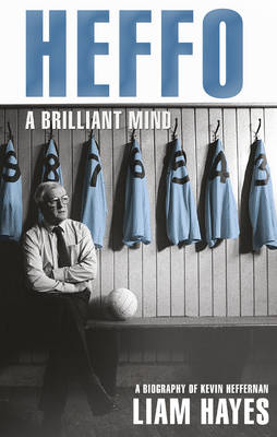 Heffo - A Brilliant Mind: A Biography of Kevin Heffernan (Paperback)