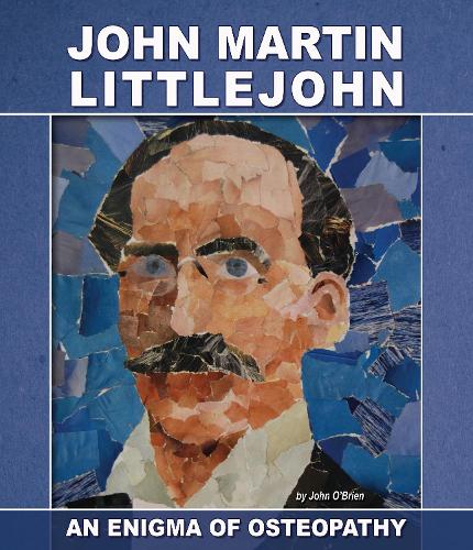 JOHN MARTIN LITTLEJOHN: An Enigma of Osteopathy (Paperback)