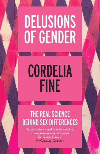 Delusions of Gender: The Real Science Behind Sex Differences (Paperback)
