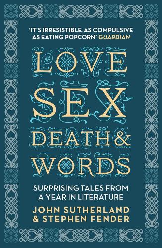 Love, Sex, Death and Words: Surprising Tales From a Year in Literature (Paperback)