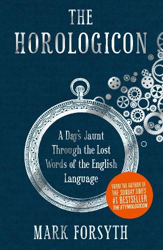 The Horologicon: A Day's Jaunt Through the Lost Words of the English Language (Hardback)