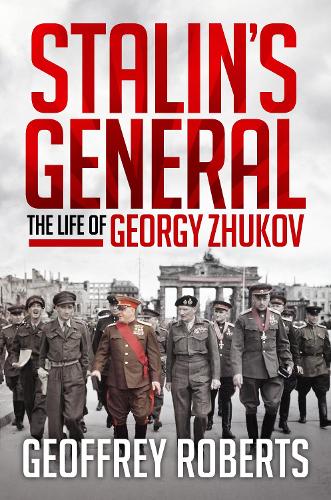 Stalin's General: The Life of Georgy Zhukov (Hardback)