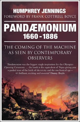 Pandaemonium 1660-1886: The Coming of the Machine as Seen by Contemporary Observers (Paperback)