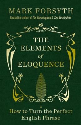The Elements of Eloquence: How to Turn the Perfect English Phrase (Hardback)