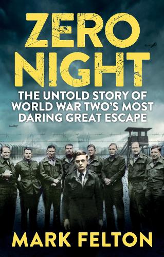 Zero Night: The Untold Story of the Second World War's Most Daring Great Escape (Hardback)