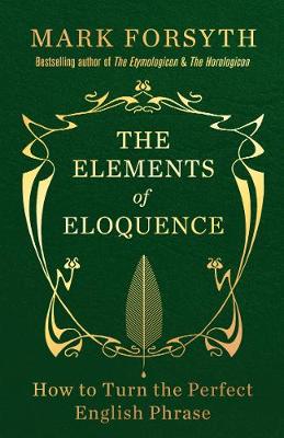 The Elements of Eloquence: How to Turn the Perfect English Phrase (Paperback)