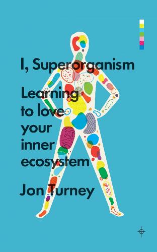 I, Superorganism: Learning to love your inner ecosystem (Paperback)