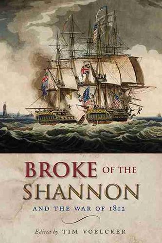Broke of the Shannon and the War 1812 (Hardback)