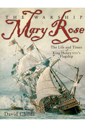 Warship Mary Rose: The Life and Times of King Henry VIII's Flagship (Paperback)