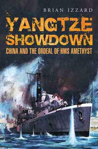 Yangtze Showdown: China and the Ordeal of HMS Amethyst (Hardback)