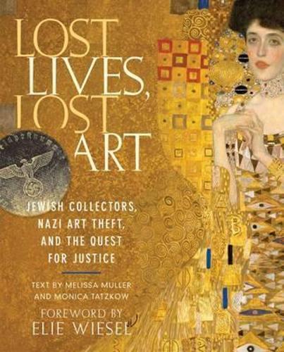 Lost Lives, Lost Art: Jewish Collectors, Nazi Art Theft and the Quest for Justice (Hardback)