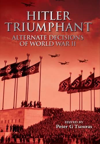 Hitler Triumphant: Alternate Decisions of World War Ii (Paperback)