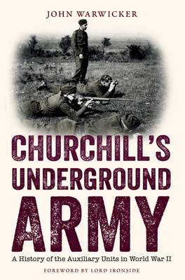 Churchill's Underground Army: A History of the Auxiliary Units in World War II (Paperback)