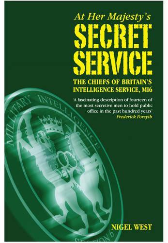 At Her Majesty's Secret Service: The Chiefs of Britain's Intelligence Agency, MI6 (Hardback)