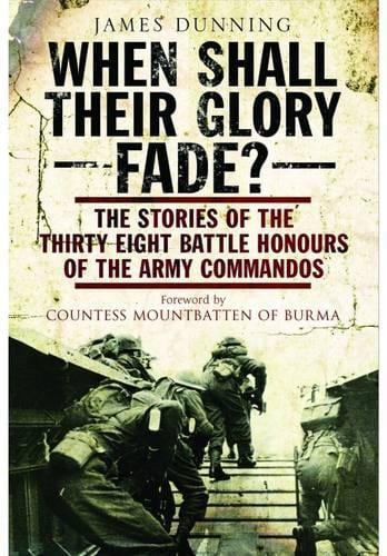 When Shall Their Glory Fade?: The Stories of the Thirty Eight Battle Honours of the Army Commandos (Paperback)