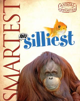 Smartest and Silliest - Animal Opposites (Hardback)