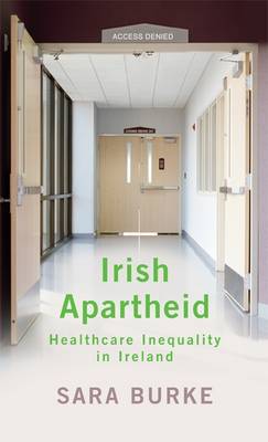 Irish Apartheid: Healthcare Inequality in Ireland (Paperback)