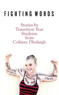 Fighting Words: Stories by Transition Year Students from Colaiste Dhulaigh - Open Door S. (Paperback)