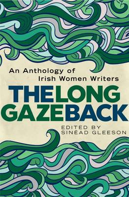 The Long Gaze Back: An Anthology of Irish Women Writers (Hardback)