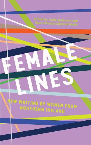 Female Lines: New Writing by Women from Northern Ireland (Hardback)