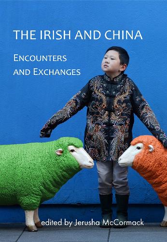 The Irish and China: Encounters and Exchanges (Hardback)